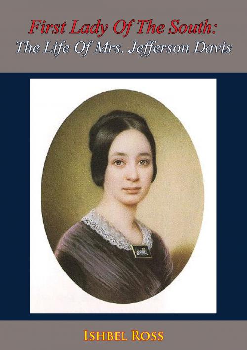 Cover of the book First Lady Of The South: The Life Of Mrs. Jefferson Davis by Ishbel Ross, Golden Springs Publishing