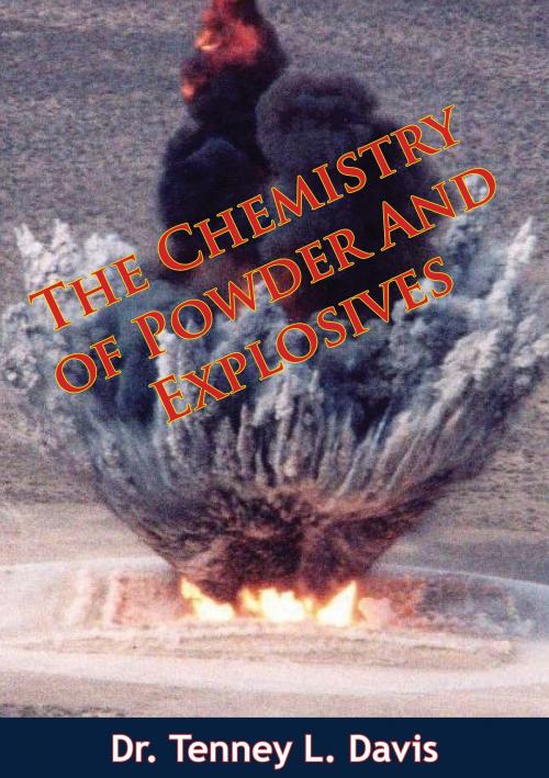 Cover of the book The Chemistry of Powder And Explosives by Dr. Tenney L. Davis, Hauraki Publishing