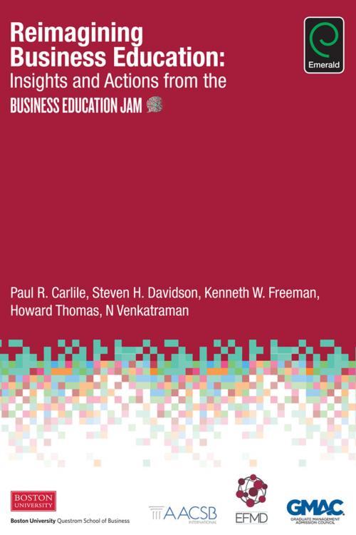 Cover of the book Reimagining Business Education by Paul R. Carlile, Steven H. Davidson, Kenneth W. Freeman, Howard Thomas, N. Venkatraman, Emerald Group Publishing Limited