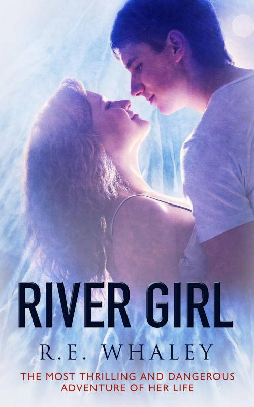 Cover of the book River Girl by R.E. Whaley, Totally Entwined Group Ltd
