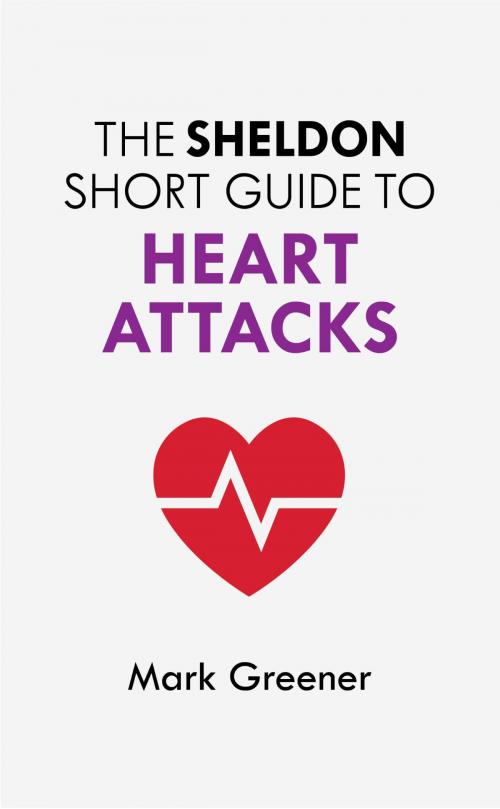 Cover of the book The Sheldon Short Guide to Heart Attacks by Mark Greener, John Murray Press