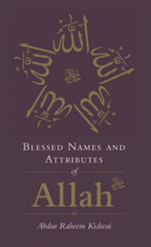 Cover of the book Blessed Names and Attributes of Allah by Abdur Raheem Kidwai, Kube Publishing Ltd