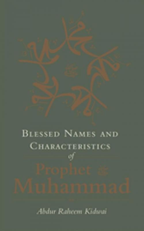 Cover of the book Blessed Names and Characteristics of Prophet Muhammad by Abdur Raheem Kidwai, Kube Publishing Ltd