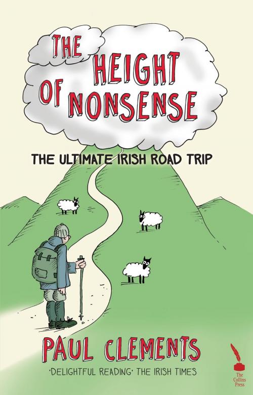 Cover of the book The Height of Nonsense: The Ultimate Irish Road Trip by Paul Clements, The Collins Press