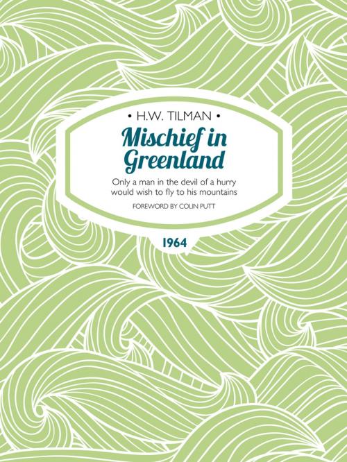 Cover of the book Mischief in Greenland by H.W. Tilman, Annie Hill, Vertebrate Publishing