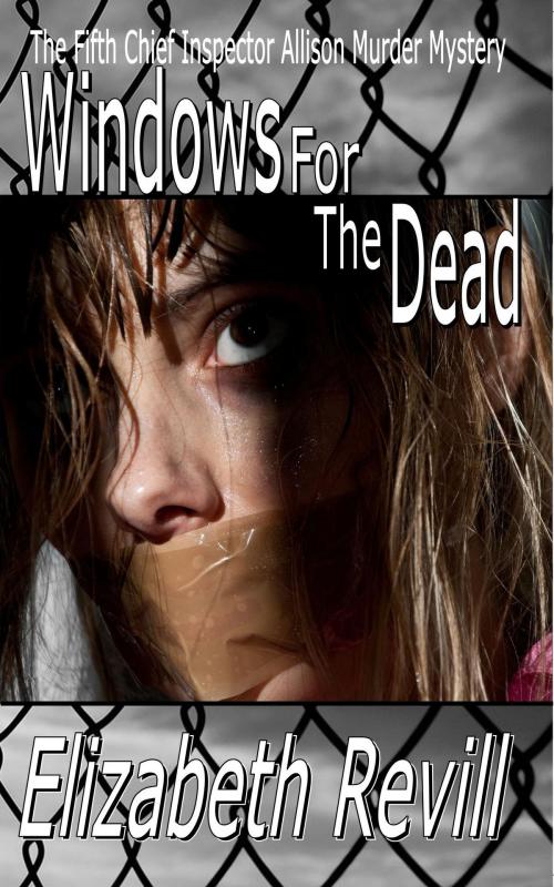 Cover of the book Windows For The Dead: Chief Inspector Allison Murder Mystery Book 5 by Elizabeth Revill, Mirador Publishing