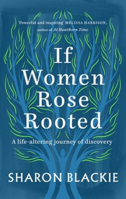 Cover of the book If Women Rose Rooted by Sharon Blackie, September Publishing
