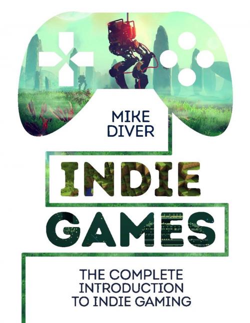 Cover of the book Indie Games by Mike Diver, Michael O'Mara