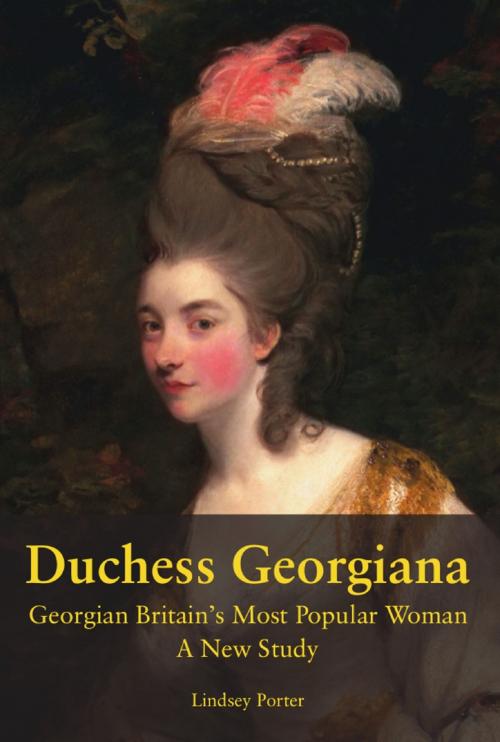 Cover of the book Duchess Georgiana: Georgian Britain’s Most Popular Woman, A New Study by Lindsey Porter, Bennion Kearny