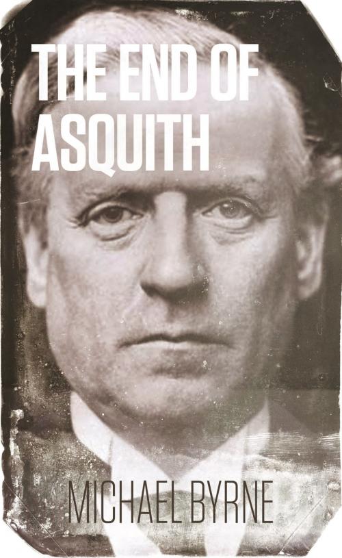 Cover of the book The End of Asquith by Michael Byrne, Clink Street Publishing