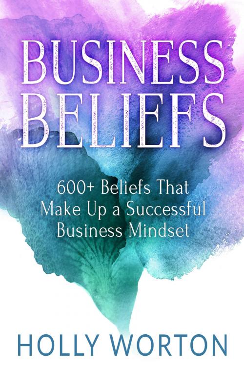 Cover of the book Business Beliefs by Holly Worton, Tribal Publishing
