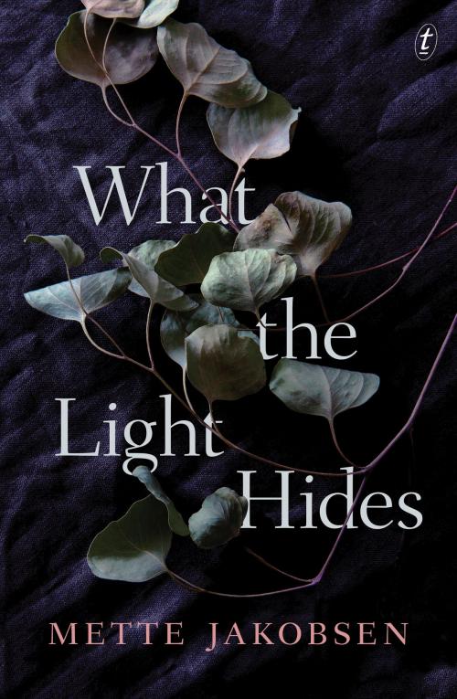 Cover of the book What the Light Hides by Mette Jakobsen, The Text Publishing Company