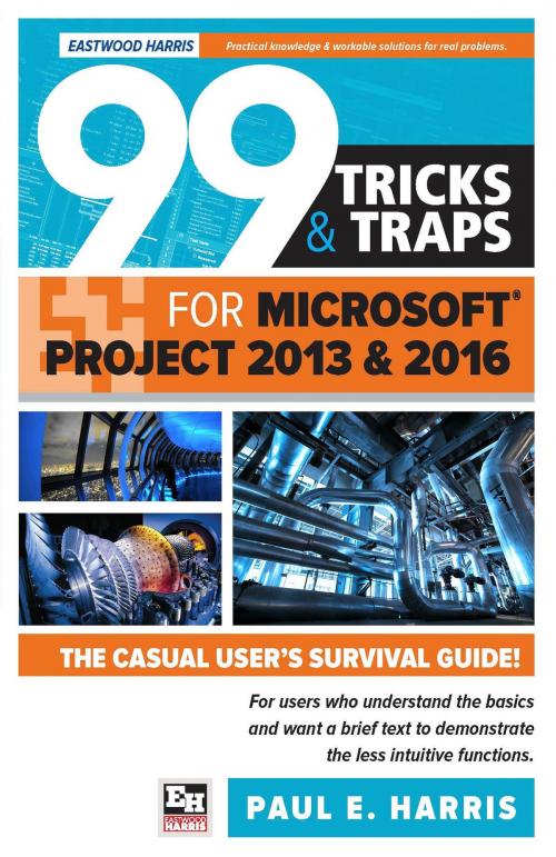 Cover of the book 99 Tricks and Traps for Microsoft Office Project 2013 and 2016 by Paul E Harris, Eastwood Harris