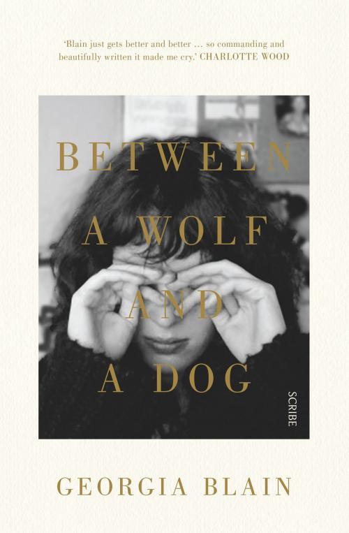 Cover of the book Between a Wolf and a Dog by Georgia Blain, Scribe Publications Pty Ltd