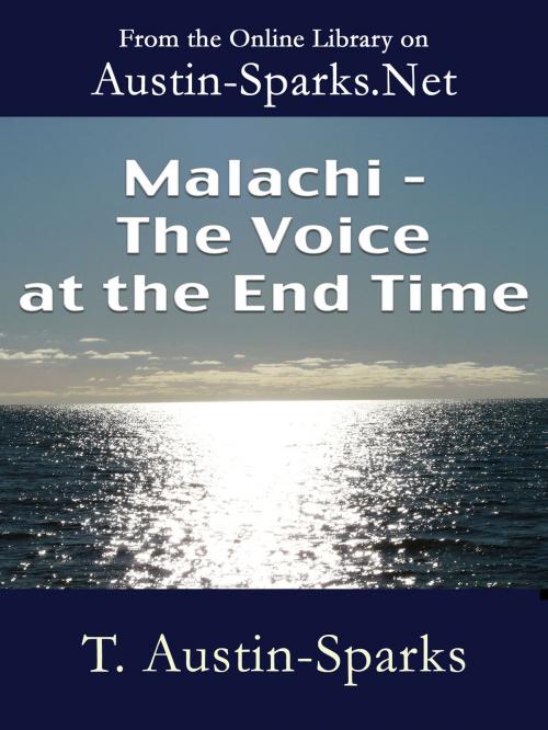 Cover of the book Malachi - The Voice at the End Time by T. Austin-Sparks, Austin-Sparks.Net