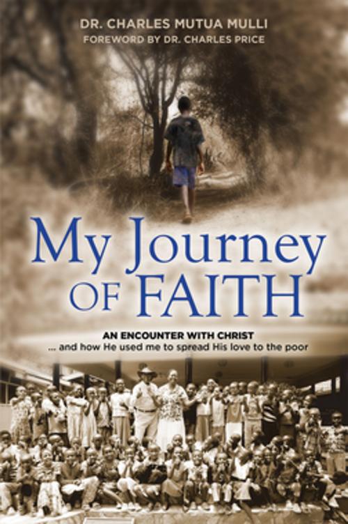 Cover of the book My Journey Of Faith by Dr Charles Mutua Mulli, Castle Quay Books