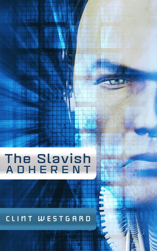 Cover of the book The Slavish Adherent by Clint Westgard, Lost Quarter Books