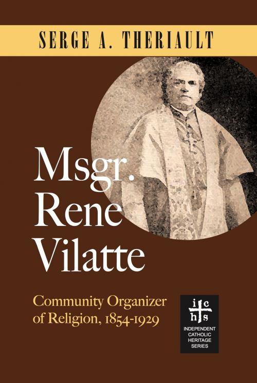 Cover of the book Msgr. René Vilatte: Community Organizer of Religion (1854-1929) by Serge A. Theriault, John R. Mabry