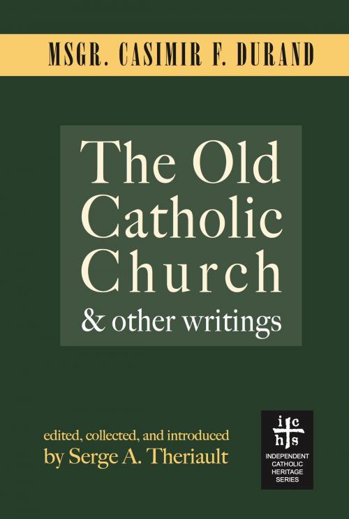 Cover of the book The Old Catholic Church and Other Writings by Casimir F. Durand, John R. Mabry
