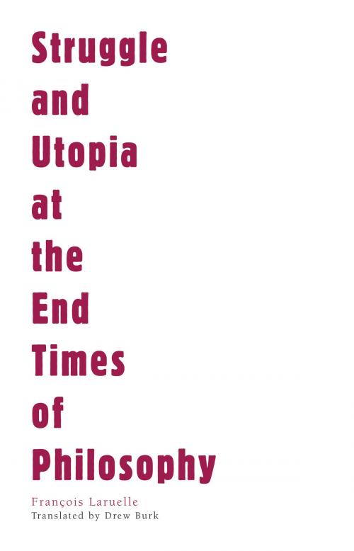Cover of the book Struggle and Utopia at the End Times of Philosophy by François Laruelle, University of Minnesota Press