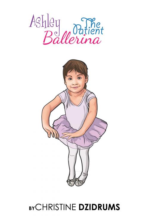 Cover of the book Ashley: The Patient Ballerina by Christine Dzidrums, Creative Media Publishing