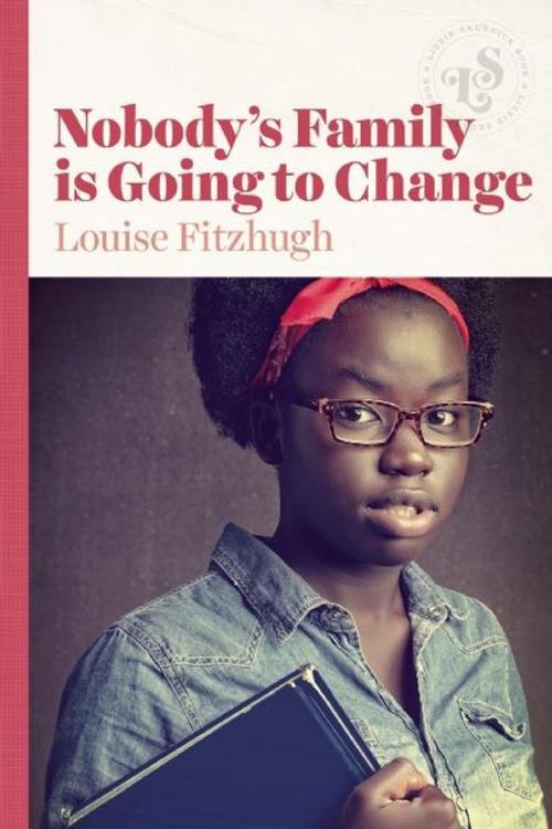 Cover of the book Nobody's Family is Going to Change by Louise Fitzhugh, Ig Publishing