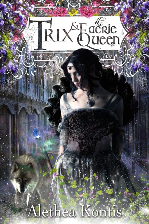 Cover of the book Trix & The Faerie Queen by Alethea Kontis, Alethea Kontis