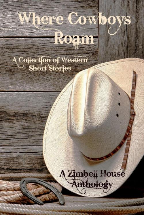 Cover of the book Where Cowboys Roam by Zimbell House Publishing, Ben Fine, Cameron Vanderwerf, Garth Pettersen, Gary Ives, Lucy Ann Fiorini, Randi Samuelson-Brown, Sharon Frame Gay, Terry Sanville, E. W. Farnsworth, Zimbell House Publishing