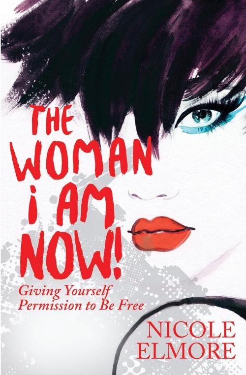Cover of the book The Woman I Am Now! by Nicole Elmore, Nicole Elmore