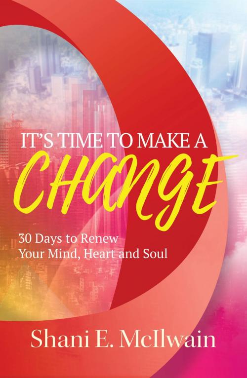 Cover of the book It's Time To Make a Change by Shani E. McIlwain, Shani McIlwain