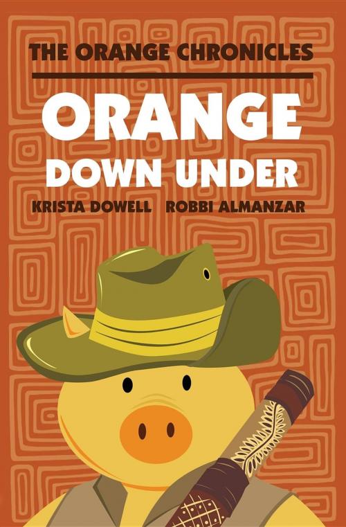 Cover of the book Orange Down Under by Krista Dowell, Robbi Almanzar, Goldminds Publishing, LLC