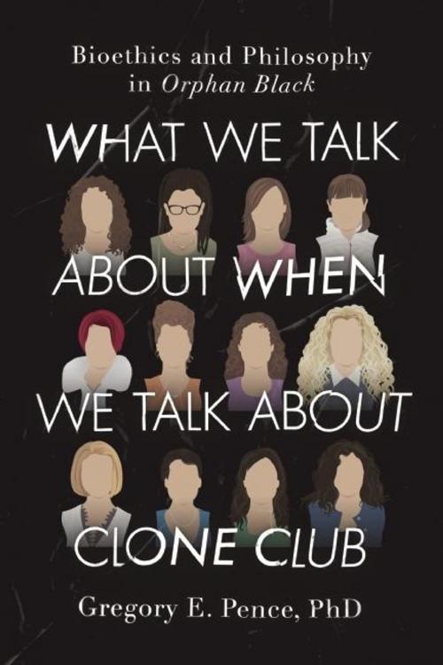 Cover of the book What We Talk About When We Talk About Clone Club by Gregory E. Pence, BenBella Books, Inc.
