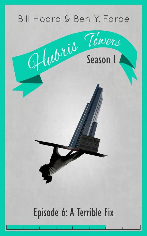 Cover of the book Hubris Towers Season 1, Episode 6 by Ben Y. Faroe, Bill Hoard, Clickworks Press