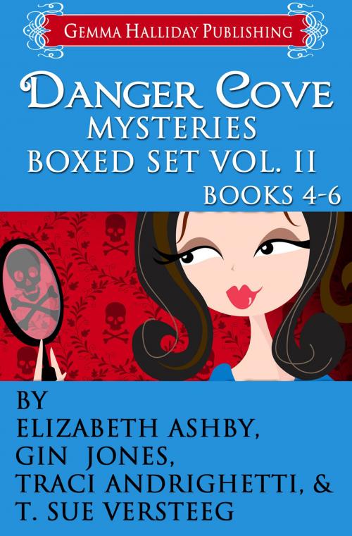 Cover of the book Danger Cove Mysteries Boxed Set Vol. II (Books 4-6) by Elizabeth Ashby, Gin Jones, Traci Andrighetti, T. Sue VerSteeg, Gemma Halliday Publishing