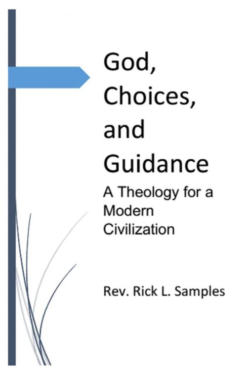 Cover of the book God, Choices, and Guidance: A Theology for a Modern Civilization by Rev. Rick L. Samples, Rev. Rick L. Samples