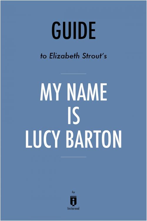 Cover of the book Guide to Elizabeth Strout’s My Name Is Lucy Barton by Instaread by Instaread, Instaread