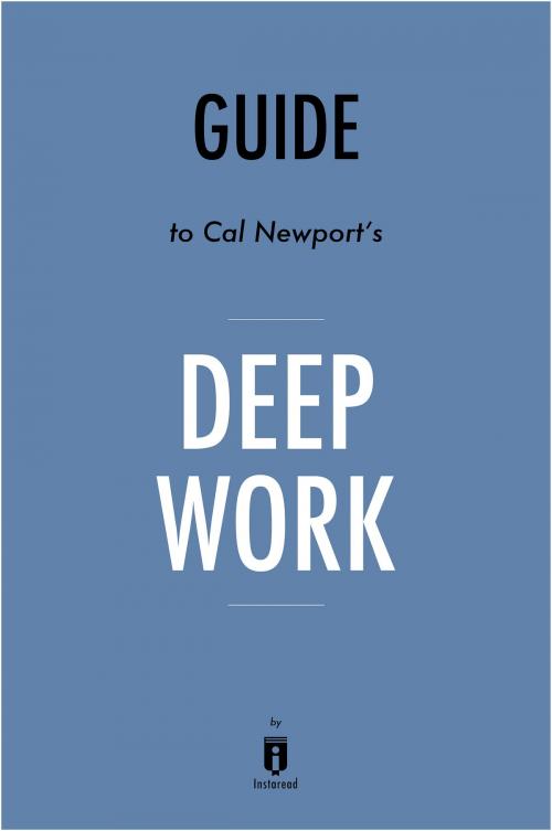 Cover of the book Guide to Cal Newport’s Deep Work by Instaread by Instaread, Instaread