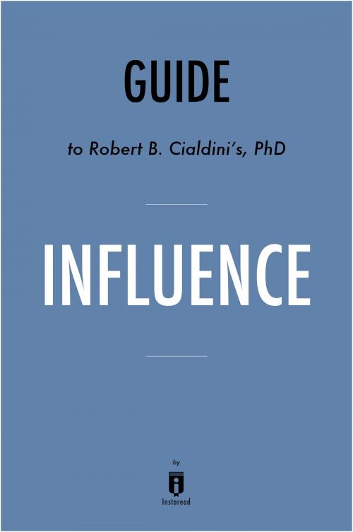 Cover of the book Guide to Robert B. Cialdini’s, PhD Influence by Instaread by Instaread, Instaread