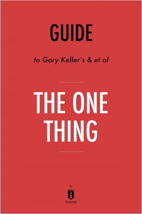 Cover of the book Guide to Gary Keller’s & et al The ONE Thing by Instaread by Instaread, Instaread