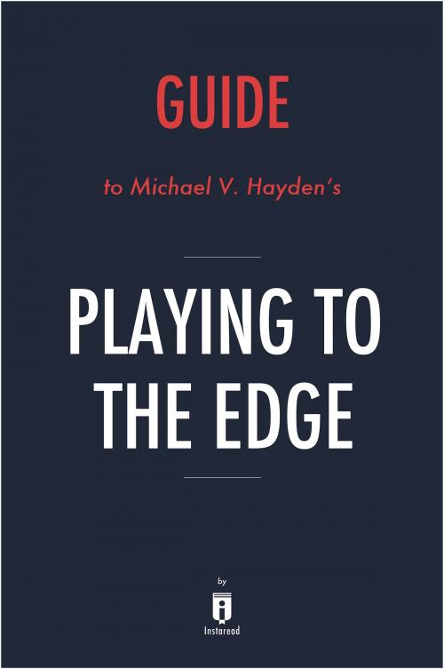 Cover of the book Guide to Michael V. Hayden’s Playing to the Edge by Instaread by Instaread, Instaread