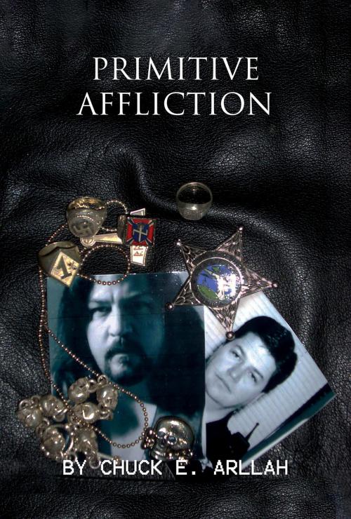 Cover of the book Primitive Affliction by Chuck E. Arllah, Green Ivy
