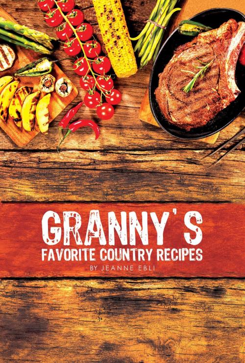 Cover of the book Granny's Favorite Country Recipes by Jeanne Ebli, Green Ivy