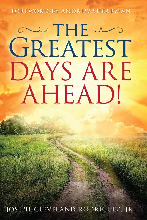 Cover of the book Greatest Days Are Ahead!, The by Jr. Joseph Cleveland Rodriguez, Orison Publishers, Inc.
