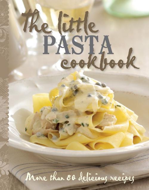 Cover of the book The Little Pasta Cookbook by Murdoch Books Test Kitchen, Allen & Unwin