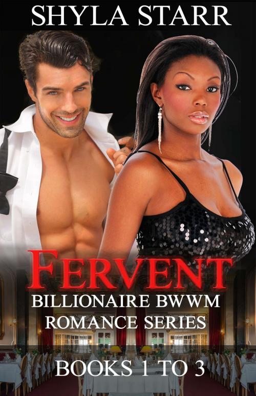 Cover of the book Fervent Billionaire BWWM Romance Series - Books 1 to 3 by Shyla Starr, Revelry Publishing