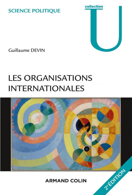 Cover of the book Les organisations internationales - 2e éd by Guillaume Devin, Armand Colin