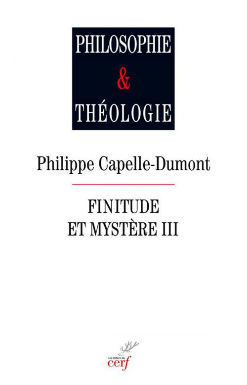Cover of the book Finitude et mystère, III by Philippe Capelle-dumont, Editions du Cerf