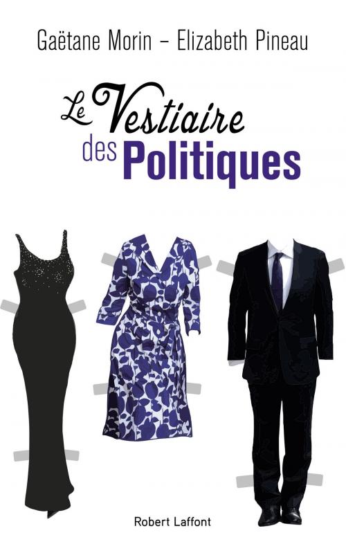Cover of the book Le Vestiaire des politiques by Elizabeth PINEAU, Gaëtane MORIN, Groupe Robert Laffont
