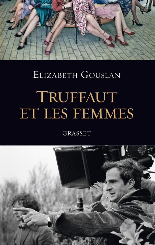 Cover of the book Truffaut et les femmes by Elizabeth Gouslan, Grasset