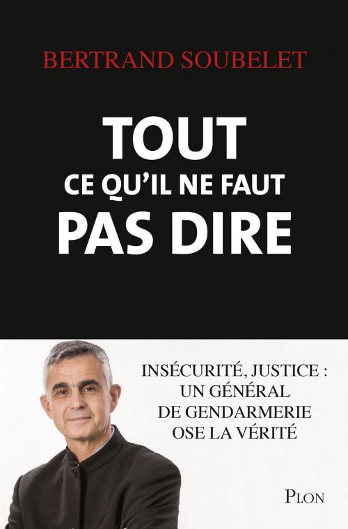 Cover of the book Tout ce qu'il ne faut pas dire by Bertrand SOUBELET, Place des éditeurs